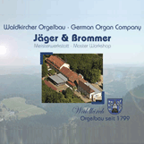 Waldkircher Orgelbau
Jäger & Brommer
